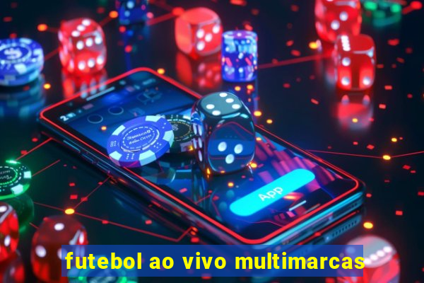 futebol ao vivo multimarcas